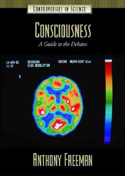 Consciousness : a guide to the debates / Anthony Freeman.
