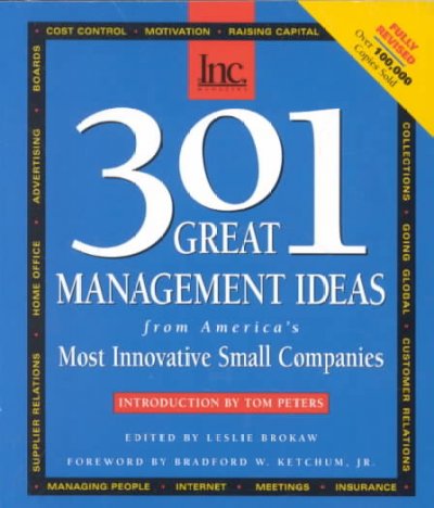 301 great management ideas from America's most innovative small companies / introduction by Tom Peters ; edited by Leslie Brokaw ; foreword by Bradford W. Ketchum, Jr.