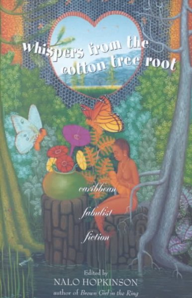 Whispers from the cotton tree root : Caribbean fabulist fiction / edited by Nalo Hopkinson.