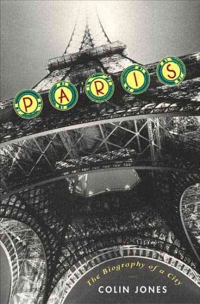 Paris : biography of a city / Colin Jones.