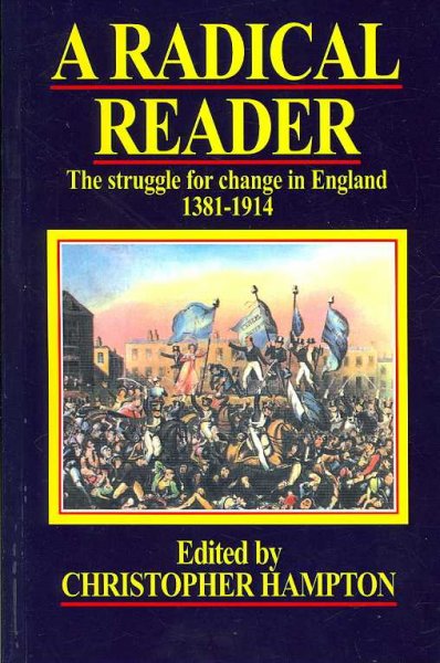 A radical reader : the struggle for change in England, 1381-1941 / edited by Christopher Hampton.