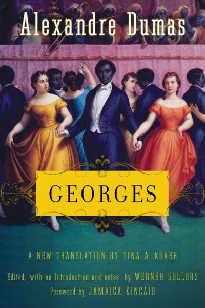 Georges / Alexandre Dumas ; a new translation by Tina A. Kover ; edited with an introduction and notes, by Werner Sollors ; foreword by Jamaica Kincaid.