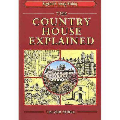 The country house explained / Trevor Yorke.