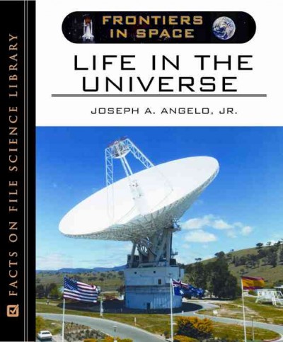 Life in the universe / Joseph A. Angelo, Jr.