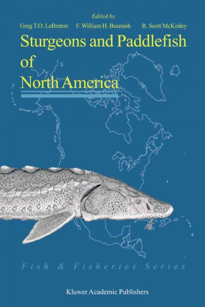 Sturgeons and paddlefish of North America [electronic resource] /  edited by Greg T.O. LeBreton, F. William H. Beamish, and R. Scott McKinley.