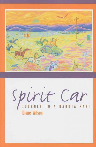 Spirit car [electronic resource] : journey to a Dakota past /  Diane Wilson.