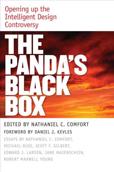 The panda's black box [electronic resource] : opening up the intelligent design controversy / edited by Nathaniel C. Comfort ; foreword by Daniel J. Kevles.