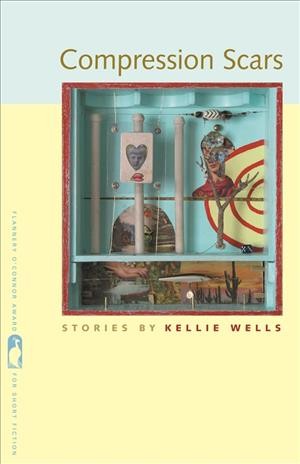 Compression scars [electronic resource] : stories / by Kellie Wells.