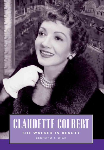 Claudette Colbert [electronic resource] : she walked in beauty /  Bernard F. Dick.