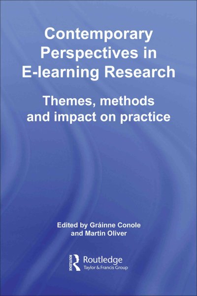 Contemporary perspectives in e-learning research : themes, methods, and impact on practice / edited by Grainne Conole and Martin Oliver.