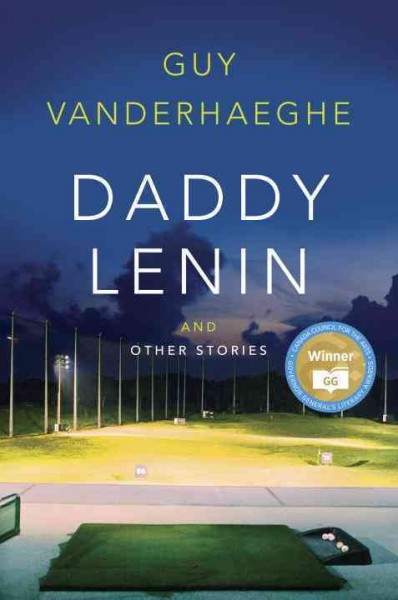 Daddy Lenin, and other stories / Guy Vanderhaeghe.