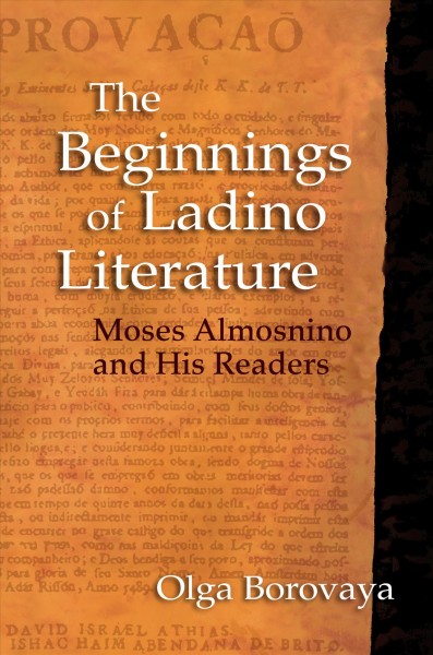 The beginnings of Ladino literature : Moses Almosnino and his readers / Olga Borovaya.