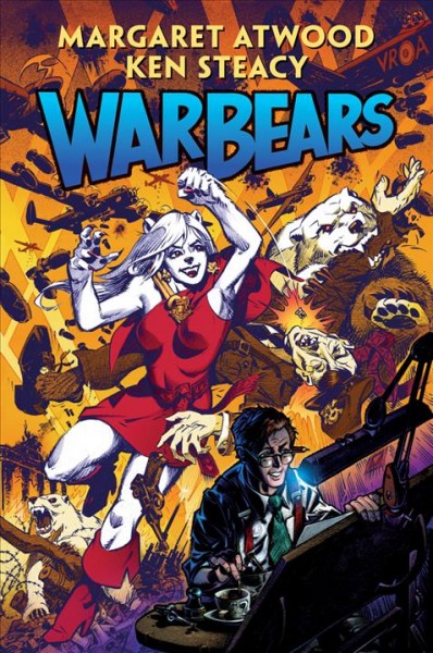 War bears / story by Margaret Atwood & Ken Steacy ; artwork by Ken Steacy.