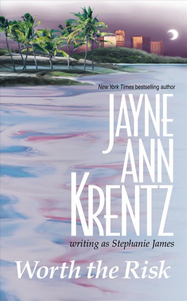 Worth the risk / Jayne Ann Krentz writing as Stephanie James.