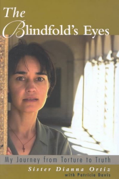 The blindfold's eyes : my journey from torture to truth / Dianna Ortiz with Patricia Davis.