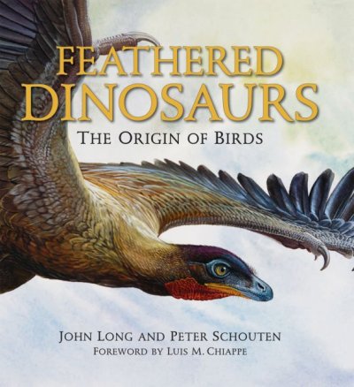 Feathered dinosaurs : the origin of birds / John Long and Peter Schouten ; foreword by Luis M. Chiappe.