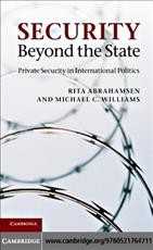 Security beyond the state : private security in international politics / Rita Abrahamsen, Michael C. Williams.