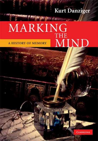 Marking the mind : a history of memory / Kurt Danziger.