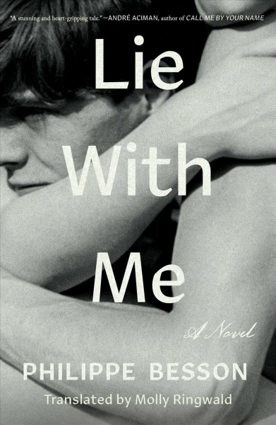Lie with me : a novel / Philippe Besson ; translated from the French by Molly Ringwald.
