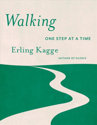 Walking : one step at a time / Erling Kagge ; translated from the Norwegian by Becky L. Crook.