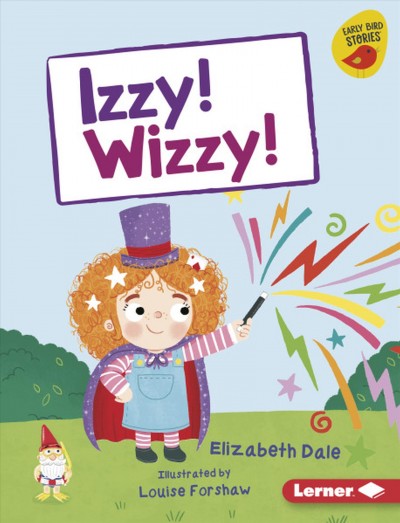 Izzy! Wizzy! / Elizabeth Dale ; illustrated by Louise Forshaw.