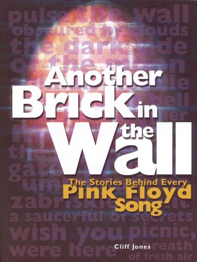Another brick in the wall : the stories behind every Pink Floyd song / Cliff Jones.