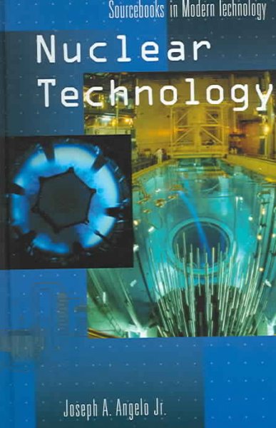 Nuclear technology / Joseph A. Angelo, Jr.