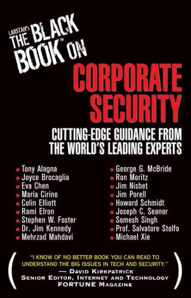 Larstan's the black book on corporate security :  cutting-edge guidance from the world's leading experts /  by Tony Alagna ... [et al.].
