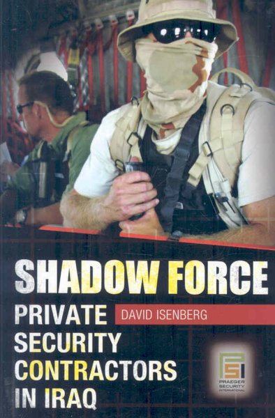 Shadow force : private security contractors in Iraq / David Isenberg.