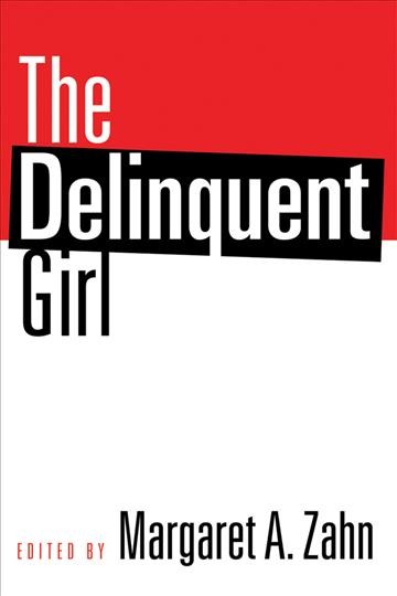 The delinquent girl / edited by Margaret A. Zahn.