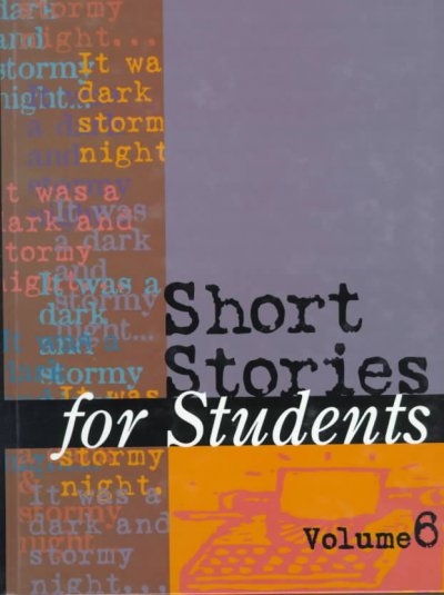 Short stories for students. Volume 6 [electronic resource] : presenting analysis, context, and criticism on commonly studied short stories / Tim Akers, project editor.