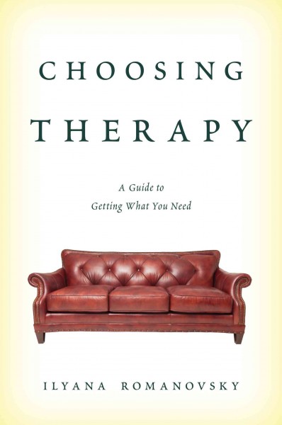 Choosing therapy : a guide to getting what you need / Ilyana Romanovsky.