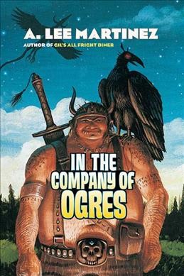 In the company of ogres / A. Lee Martinez.