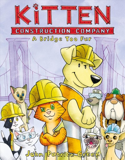 Kitten construction company : a bridge too fur / John Patrick Green ; with color by Cat Caro.