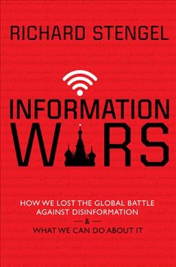 Information wars : how we lost the global battle against disinformation & what we can do about it / Richard Stengel.