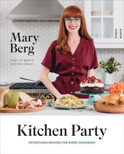 Kitchen party : effortless recipes for every occasion / Mary Berg.