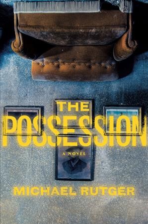 The possession : a novel / Michael Rutger.