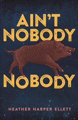 Ain't nobody nobody / Heather Harper Ellett.