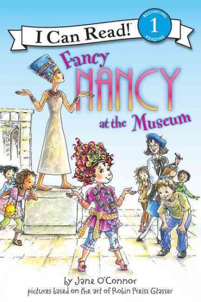 Fancy Nancy at the museum / by Jane O'Connor ; cover illustration by Robin Preiss Glasser ; interior illustrations by Ted Enik.