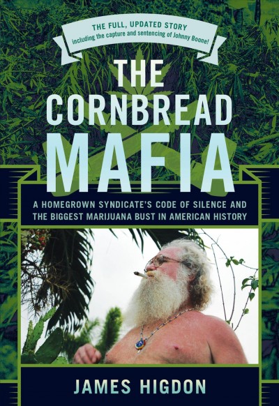 The Cornbread Mafia : a homegrown syndicate's code of silence and the biggest marijuana bust in American history / James Higdon.