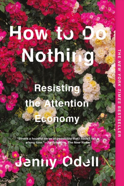 How to do nothing : resisting the attention economy / Jenny Odell.