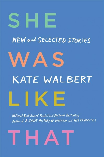She was like that : new and selected stories / Kate Walbert.