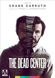 The dead center / directed by Billy Senese ; produced by Shane Carruth [and 3 others].