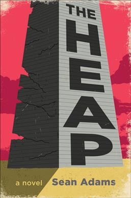 The heap : a novel / Sean Adams.