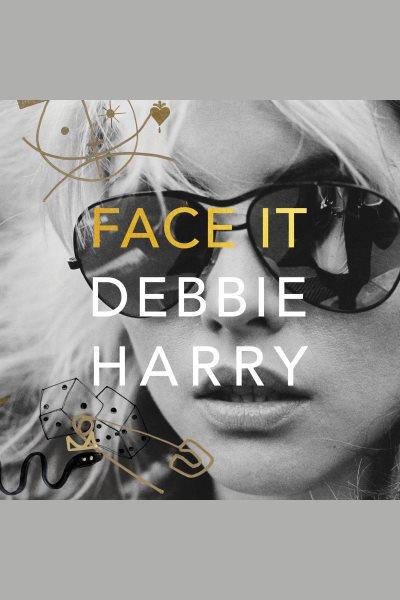 Face it / Debbie Harry.