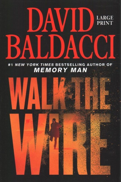 Walk the wire  [large print] / David Baldacci.