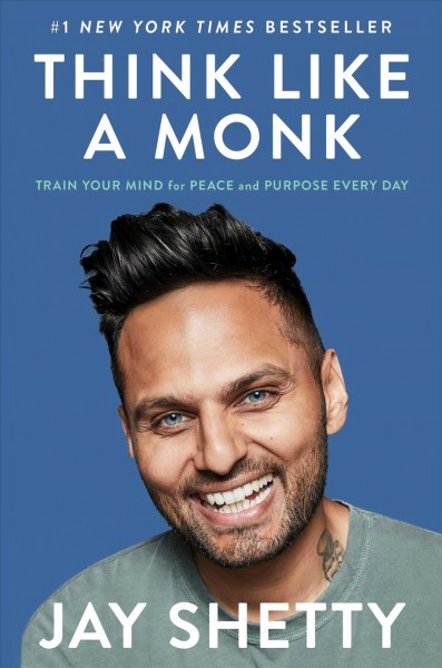 Think like a monk : train your mind for peace and purpose every day / Jay Shetty.