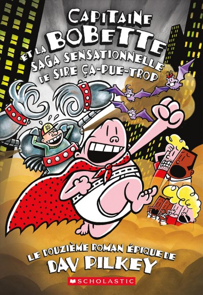 Capitaine Bobette et la saga sensationnelle de Sire Ça-pue-trop / Dav Pilkey ; texte français d'Isabelle Allard.