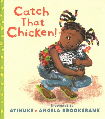 Catch that chicken! / Atinuke ; illustrated by Angela Brooksbank.