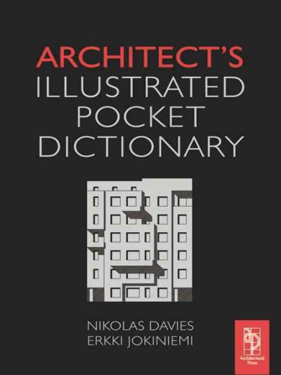 Architect's illustrated pocket dictionary / by Nikolas Davies, Erkki Jokiniemi.